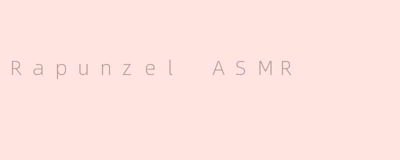 Rapunzel ASMR